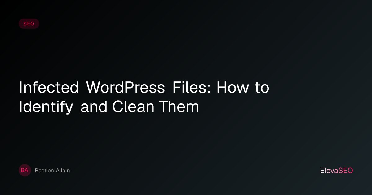 Infected WordPress Files: How to Identify and Clean Them | ElevaSEO